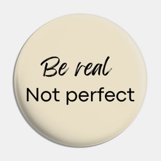 Be real not perfect Pin