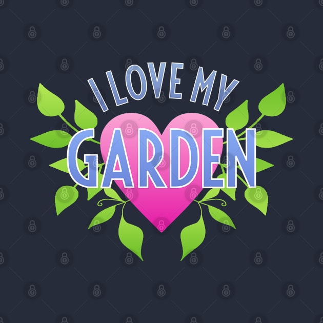 I Love My Garden by Dale Preston Design