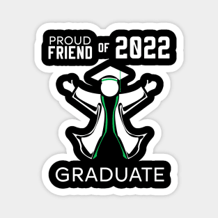 Proud friend of 2022 graduate green Magnet