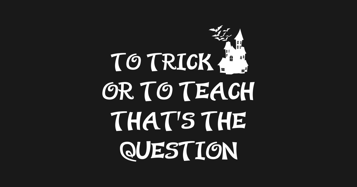 to-trick-or-to-teach-that-s-the-question-halloween-teacher-gift-idea