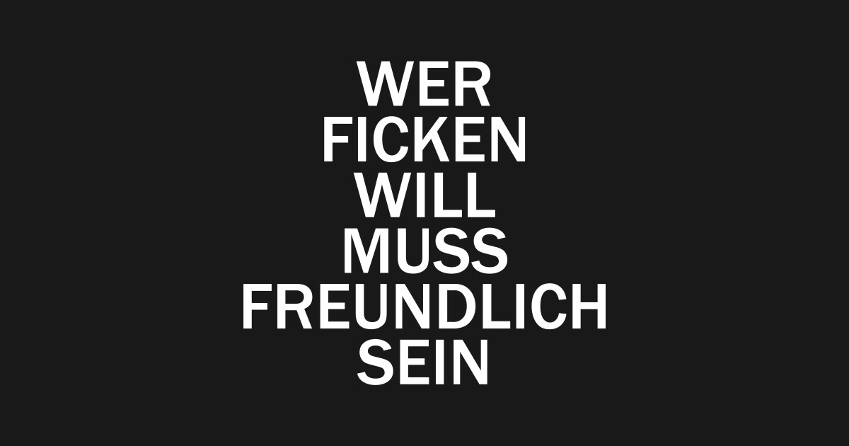 Wer Ficken Will Muss Freundlich Sein Versaute Sprueche Lustig Sticker Teepublic 