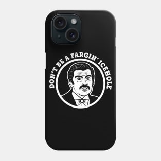 Don't Be A Fargin' Icehole Phone Case