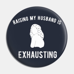 Raising my Husband is Exhausting Pin