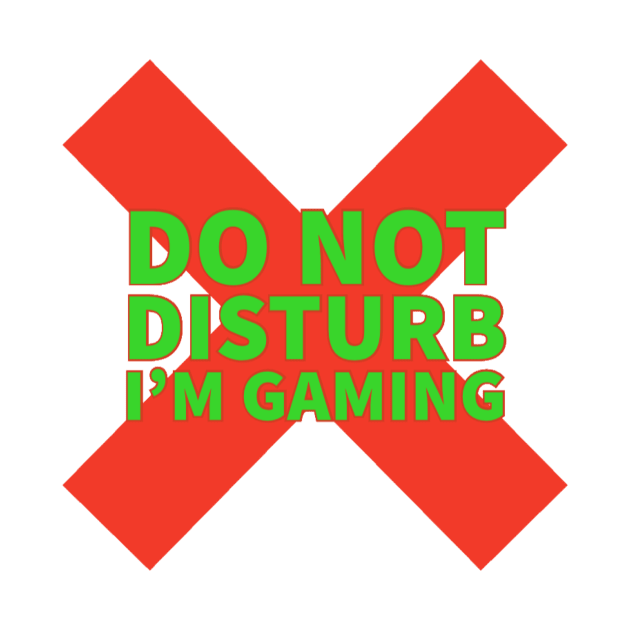 Do not disturb I’m gaming by GAMINGQUOTES