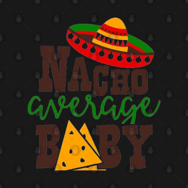 Nacho Average baby, Great Gift Idea by rogergren