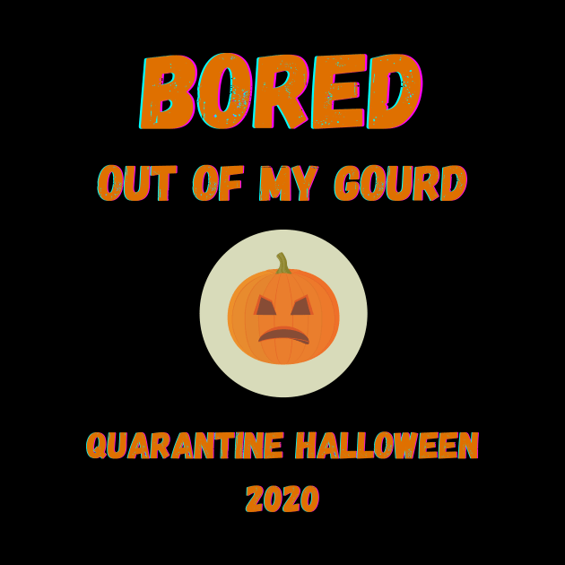 Quarantine Halloween 2020 Bored Out Of My Gourd Pumpkin by Giftadism