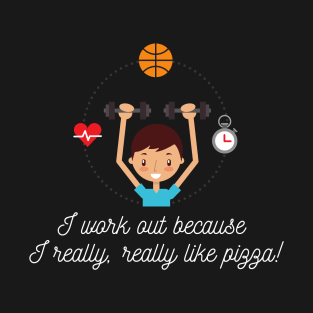 I Workout Because I Like Pizza Habit T-Shirt