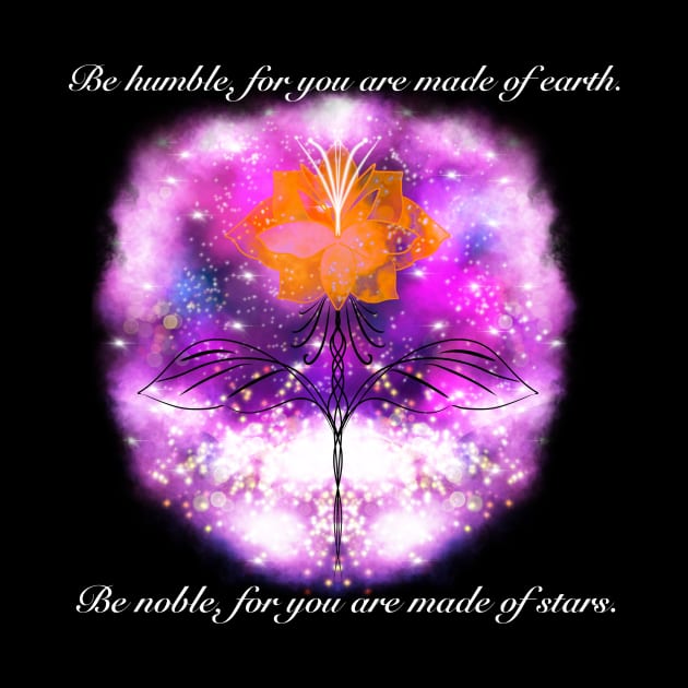 Be humble, for you are made of earth. Be noble, for you are made of stars. by Witchvibes
