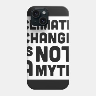 Climate Change Is Not A Myth | Global Warming Phone Case