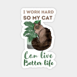 I work hard, So my cat can live better life Magnet