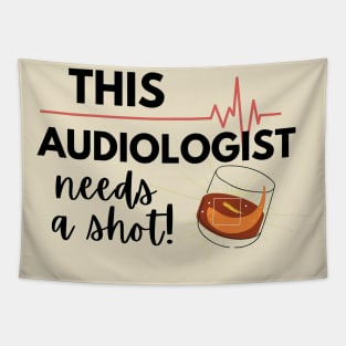 Funny Audiologist Doctor Gift Ideas- This Audiologist needs a shot Tapestry