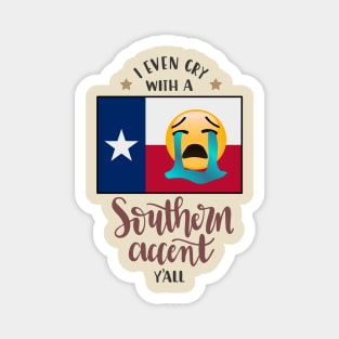 I even cry with a southern accent Magnet