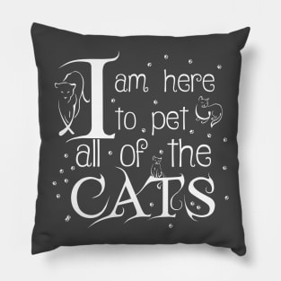 I Am Here To Pet All Of The Cats White Letters Pillow