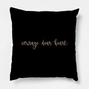 Courage dear heart Pillow