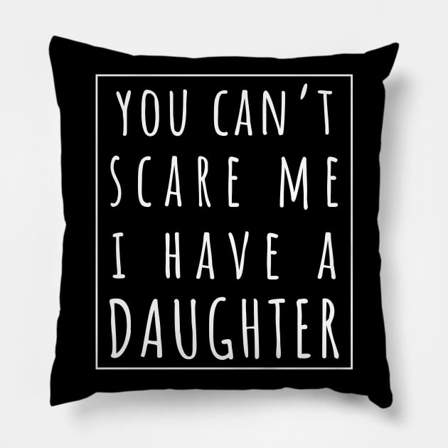 You Can't Scare Me I Have a Daughter. | Perfect Funny Gift for Dad Mom vintage. Pillow by VanTees