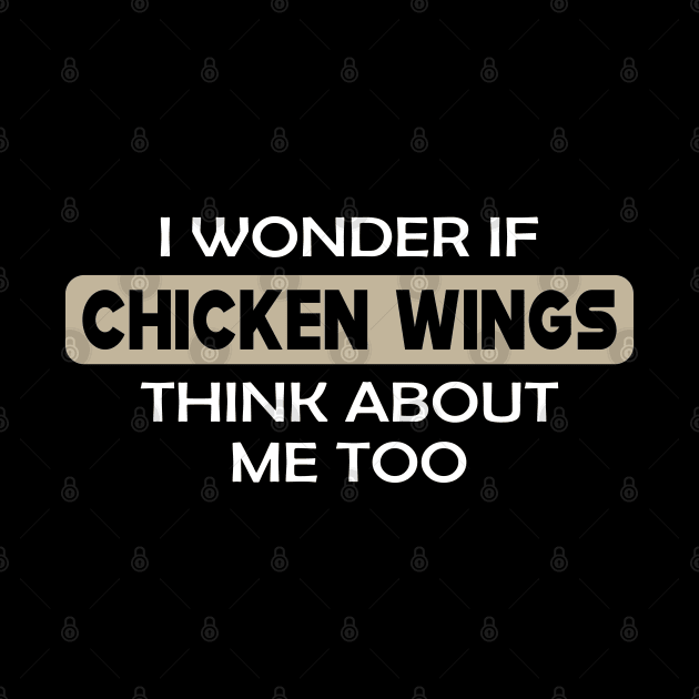 Chicken Wing - I wonder if chicken wings think about me too by KC Happy Shop