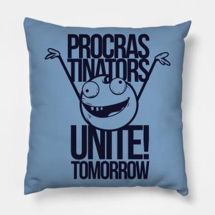 procrastinators unite tomorrow Pillow