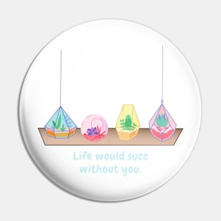 Life would succ without you (light text) Pin