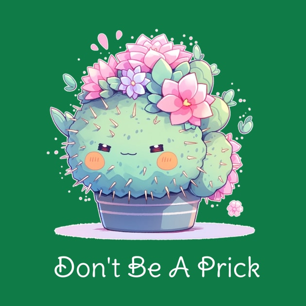 Don't Be A Prick - Kawaii Cactus Design by Seraphine