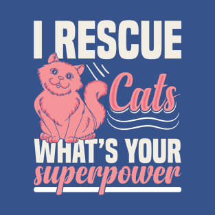 I rescue cats what's your superpower T-Shirt