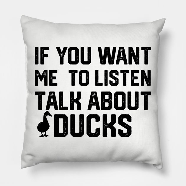 funny if you want me to listen talk about ducks Pillow by spantshirt