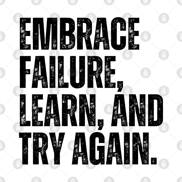 Inspirational and Motivational Quotes for Success - Embrace Failure, Learn, and Try Again by Inspirational And Motivational T-Shirts