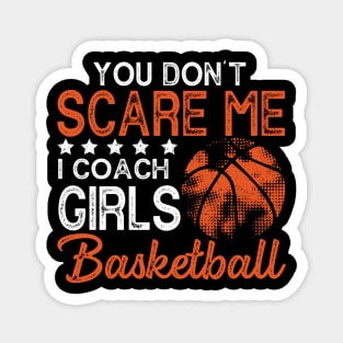 You Don't Scare Me I Coach Girls Basketball Coaches Gifts Magnet