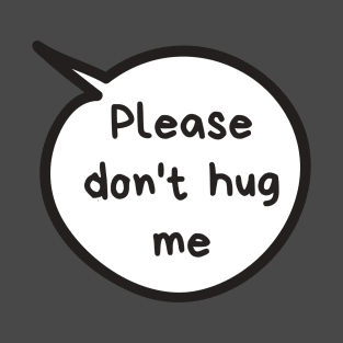 Please Don't Hug Me T-Shirt