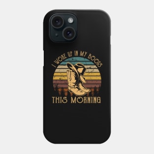 I Woke Up In My Boots This Morning Cowboys Boots Hat Music Lyrics Phone Case