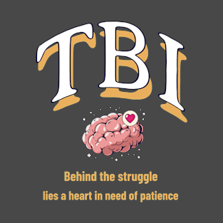 TBI Behind the struggle, lies a heart in need of patience T-Shirt