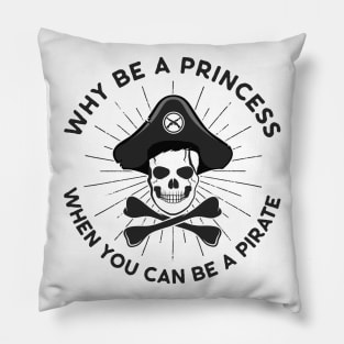 Why Be A Princess When You Can Be A Pirate Pillow