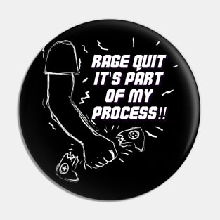 Rage Quit it's part of my process! Pin