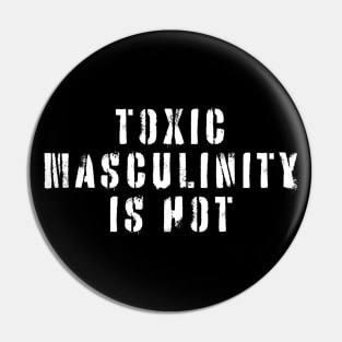 Toxic Masculinity Is Hot Pin