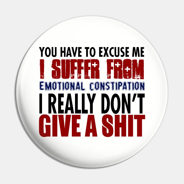 You Have To Excuse Me I Suffer From Emotional Constipation. I Really Don't Give A Shit. Pin by VintageArtwork