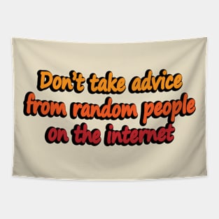 Don’t take advice from random people on the internet Tapestry