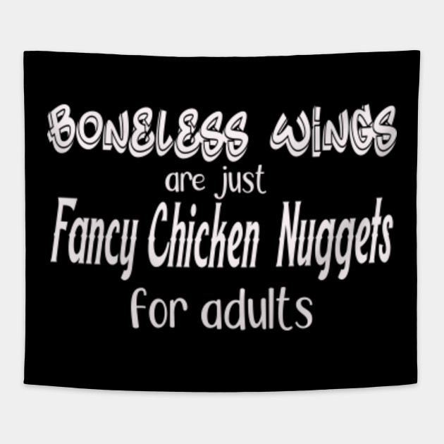 Boneless wings are just fancy chicken nuggets for adults