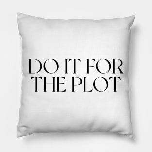 DO IT FOR THE PLOT Pillow