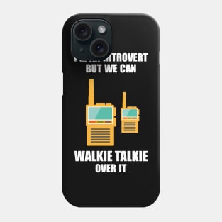 I'm an introvert, but we can Walkie Talkie over it Phone Case