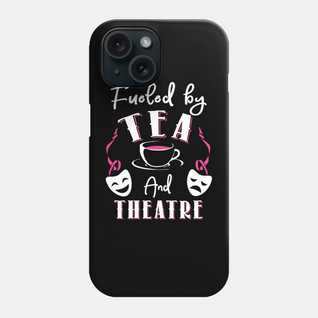 Fueled by Tea and Theatre Phone Case by KsuAnn