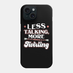 Less Talking More Twirling - Baton Twirler Phone Case