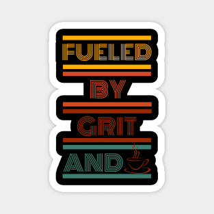 Fueled by Grit and Coffee Magnet