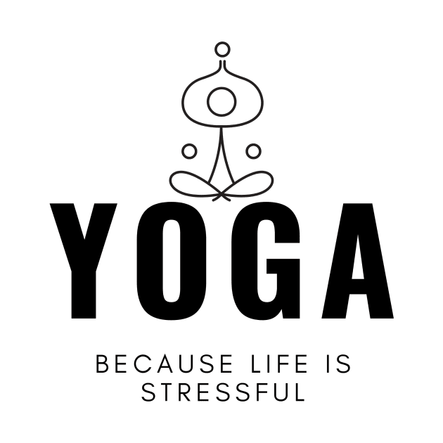 Yoga Because Life Is Stressful by Liniskop