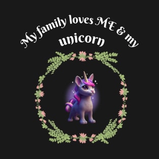 My family loves me and my unicorn T-Shirt