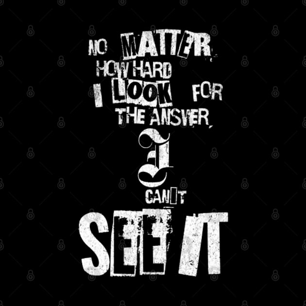 No matter how hard i look for the answer, i can´t see it (White letter) by LEMEDRANO