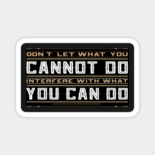 you cannot do interfere with what you can do Inspirational Motivational Quote Design Magnet