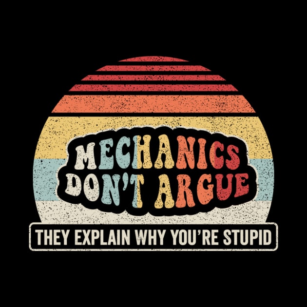 Mechanics Don't Argue They Explain Why You Are Stupid Funny Auto Mechanic Gift For Him by SomeRays