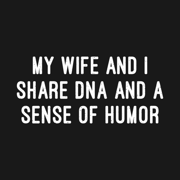 My Wife and I Share DNA and a Sense of Humor by trendynoize