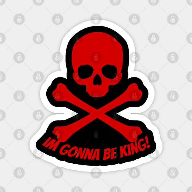 I'm Gonna Be King! #91 Magnet by Fontaine Exclusives