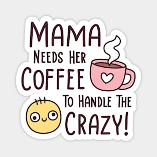 Funny Mama Needs Coffee To Handle The Crazy Magnet