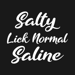 Salty Like Normal Saline Gift Nurse T-Shirt